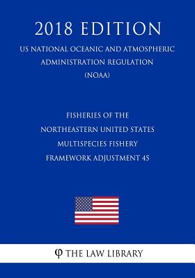 Fisheries of the Northeastern United States - Multispecies Fishery - Framework Adjustment 45 (Us National Oceanic and Atmospheric Administration Regul