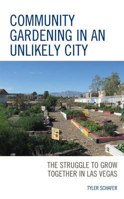 Community Gardening in an Unlikely City: The Struggle to Grow Together in Las Vegas