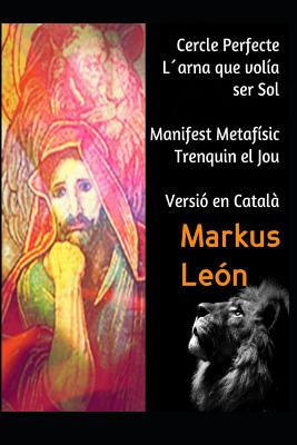 Cercle Perfecte, L´arna Que Volia Ser Sol/ Manifest Metafísic Trenquin El Jou
