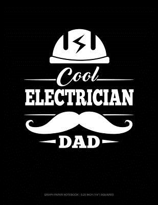 Cool Electrician Dad: Graph Paper Notebook - 0.25 Inch (1/4) Squares