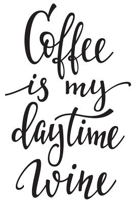 Coffee Is My Daytime Wine: 6x9 College Ruled Line Paper 150 Pages