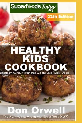 Healthy Kids Cookbook: Over 325 Quick & Easy Gluten Free Low Cholesterol Whole Foods Recipes full of Antioxidants & Phytochemicals