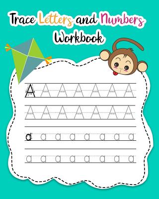 Trace Letters and Numbers Workbook: Learn How to Write Alphabet Upper and Lower Case and Numbers