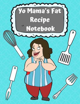 Yo Mama's Fat Recipe Notebook