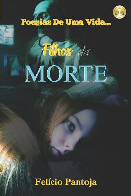 Filhos Da Morte: Poesias de Uma Vida...