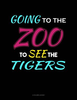 Going to the Zoo to See the Tigers: 4 Column Ledger