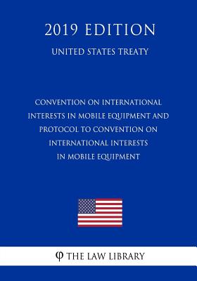 Convention on International Interests in Mobile Equipment and Protocol to Convention on International Interests in Mobile Equipment (United States Tre
