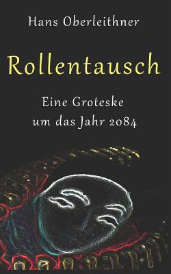 Rollentausch: Eine Groteske um das Jahr 2084