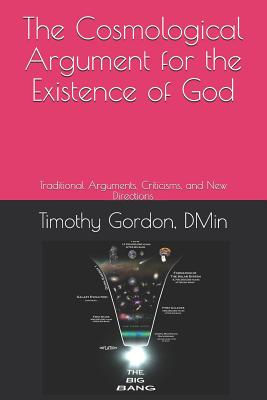 The Cosmological Argument for the Existence of God: Traditional Arguments, Criticisms, and New Directions