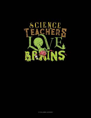 Science Teachers Love Brains: 3 Column Ledger