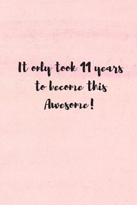 It Only Took 11 Years to Become This Awesome!: 11 Year Old Girl Book: Pink Watercolor