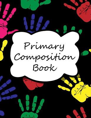 Primary Composition Book: Primary Ruled Lines for Creative Writing, Kindergarten Composition Book, Notebook for Kindergarten, Handwriting Notebo