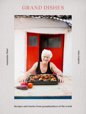 Grand Dishes: Recipes and Stories from Grandmothers of the World