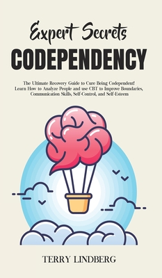 Expert Secrets - Codependency: The Ultimate Recovery Guide to Cure Being Codependent! Learn How to Analyze People and use CBT to Improve Boundaries, C