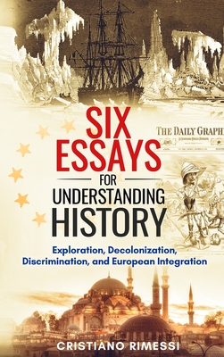Six Essays for Understanding History: Exploration, Decolonization, Discrimination, and European Integration