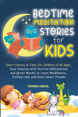 Bedtime Meditation Stories for Kids: Short Stories and Tales for Children of All Ages. Sleep Solution with Positive Affirmations and Great Morals to L