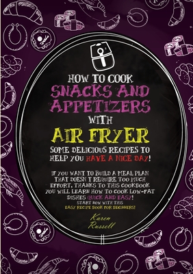 How to Cook Snacks and Appetizers with Air Fryer: some delicious recipes to help you have a nice day! If you want to build a meal plan that doesn't re