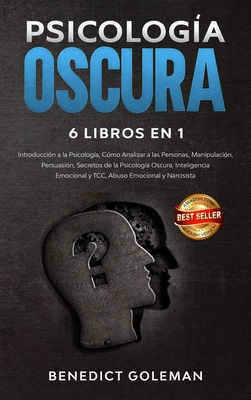 Psicología Oscura 6 Libros En 1 - Dark Psychology 6 Books in 1: Introducción a la Psicología, Cómo Analizar a las Personas, Manipulación, Persuasión,