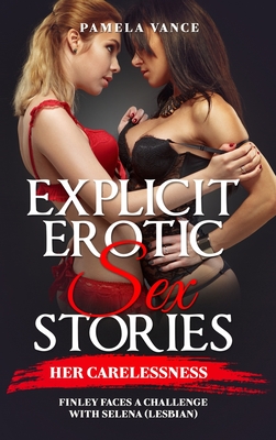 Explicit Erotic Sex Stories: Her Carelessness. Finley faces a challenge with SELENA (Lesbian)