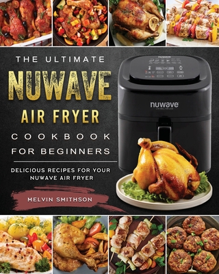 2000 NuWave Bravo XL Convection Air Fryer Oven Cookbook: 2000 Days Easy,  Delicious and Healthy Recipes for Your Whole Family (Paperback)