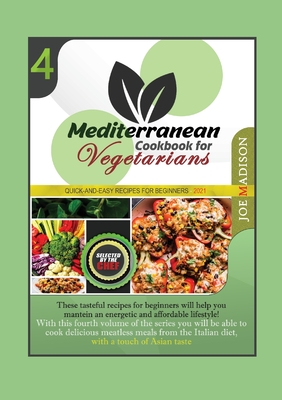 Mediterranean Cookbook for Vegetarians Vol.4: These meatless recipes for beginners will introduce you to a traditional diet, with a touch of Asian tas