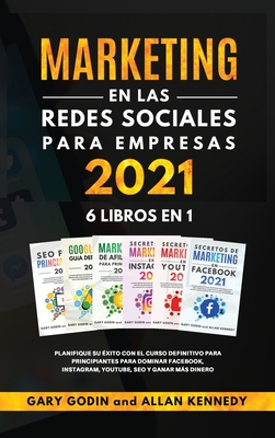 MARKETING EN LA REDES SOCIALES PARA EMPRESAS 2021 6 LIBROS EN 1 Planifique su éxito con el curso definitivo para principiantes para dominar Facebook,