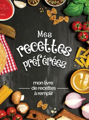 Mitt favorit recept kokbok tom receptbok att skriva i: Förvandla alla dina anteckningar till en vacker kokbok! Den perfekta presenten för matlagningsä