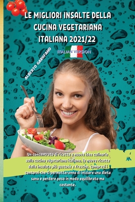 Le Migliori Insalte Della Cucina Vegetariana Italiana 2021/22: Un concentrato di ricette e nuove idee culinarie sulla cucina vegetariana italiana, le