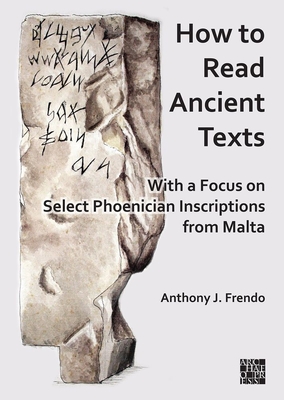 How to Read Ancient Texts: With a Focus on Select Phoenician Inscriptions from Malta