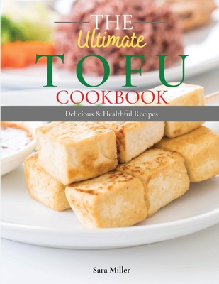 The Ultimate Tofu Cookbook: Delicius and Healthful Recipes (Large Print Edition)