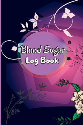 Blood Sugar Log Book: Daily Diabetic Glucose Tracker with Notes, Breakfast, Lunch, Dinner, Bed Before & After Tracking Recording Notebook. D