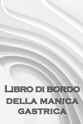 Libro di bordo giornaliero del manicotto gastrico: Tenere traccia del cibo, dell'umore, dei pasti, delle calorie, dei farmaci/ integratori, dell'eserc