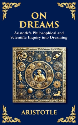 On Dreams: Aristotle's Philosophical and Scientific Inquiry into Dreaming