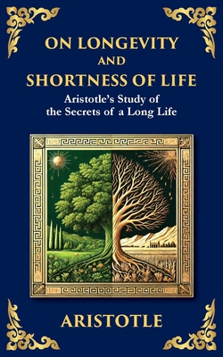 On Longevity and Shortness of Life: Aristotle's Study of the Secrets of a Long Life