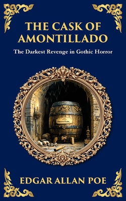 The Cask of Amontillado: Edgar Allan Poe's Classic Gothic Revenge Story - Murder and Madness