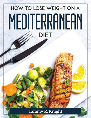 How to Lose Weight on a Mediterranean Diet