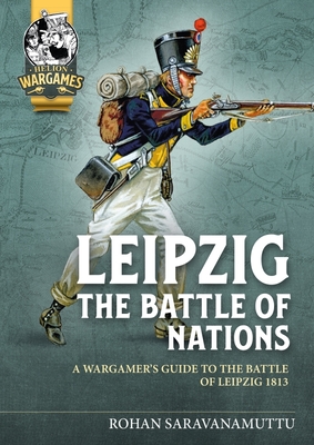 Leipzig - The Battle of Nations: A Wargamer's Guide to the Battle of Leipzig 1813