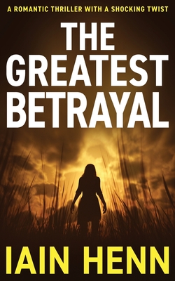 The Greatest Betrayal: A romantic thriller with a shocking twist