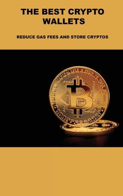 The Best Crypto Wallets: Reduce Gas Fees and Store Cryptos
