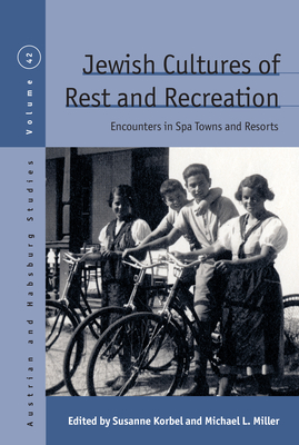 Jewish Cultures of Rest and Recreation: Encounters in Spa Towns and Resorts
