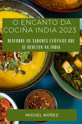 O Encanto da Cociña India 2023: Descobre os sabores exóticos que se ocultan na India