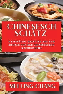 Chinesesch Schätz: Raffinéiert Rezepter aus dem Herzer vun der Chinesescher Kachkënscht