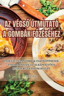 AZ VégsŐ Útmutató a Gombák FŐzéséhez