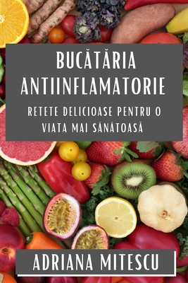 Bucătăria Antiinflamatorie: Retete Delicioase pentru o Viata Mai Sănătoasă