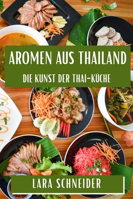 Aromen aus Thailand: Die Kunst der Thai-Küche