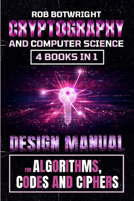 Cryptography And Computer Science: Design Manual For Algorithms, Codes And Ciphers