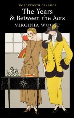 Between the Acts / The Years (Wordsworth Classics)