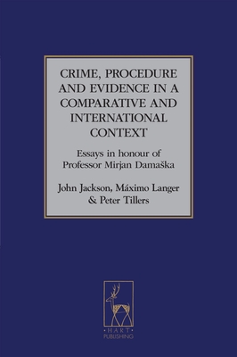 Crime, Procedure and Evidence in a Comparative and International Context: Essays in Honour of Professor Mirjan Damaska