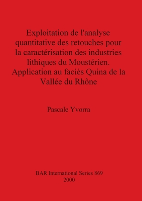 Exploitation de l'analyse quantitative des retouches pour la caractérisation des industries lithiques du Moustérien: Application au faciès Quina de la
