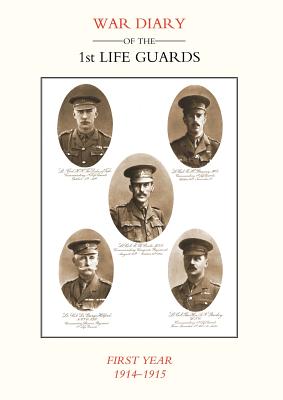 Life Guards: War Diary of the 1st Life Guards, First Year 1914-1915